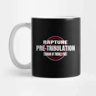 Pretribulation No - Rapture after Tsunami of Trouble Mug